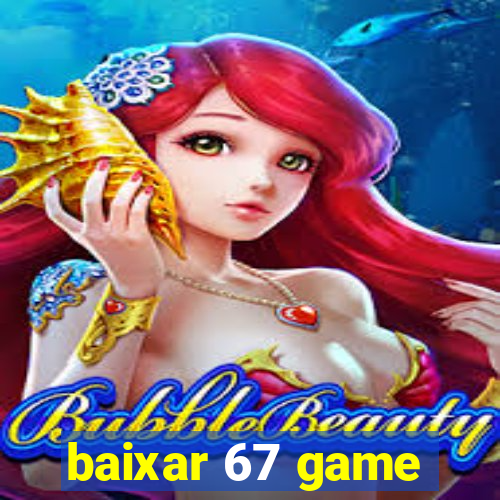 baixar 67 game